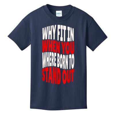 Why Fit In When You Were Born To Stand Out Kids T-Shirt