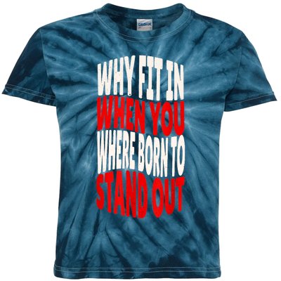 Why Fit In When You Were Born To Stand Out Kids Tie-Dye T-Shirt