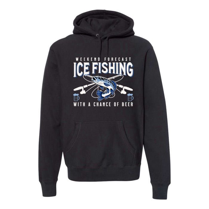 Weekend Forecast Ice Fishing and Chance Of Beer Funny Saying Premium Hoodie