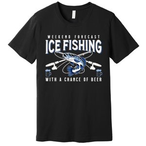 Weekend Forecast Ice Fishing and Chance Of Beer Funny Saying Premium T-Shirt