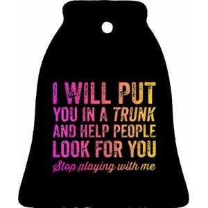 Womens Funny I Will Put You In A Trunk And Help People Look For You Ceramic Bell Ornament