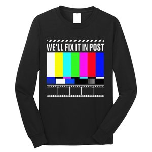 WeLl Fix It In Post Filmmaker Movie Director Filmmaking Long Sleeve Shirt