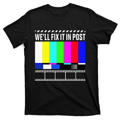 WeLl Fix It In Post Filmmaker Movie Director Filmmaking T-Shirt