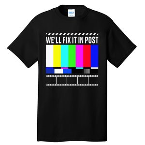 WeLl Fix It In Post Filmmaker Movie Director Filmmaking Tall T-Shirt