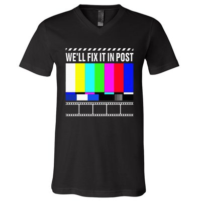 WeLl Fix It In Post Filmmaker Movie Director Filmmaking V-Neck T-Shirt