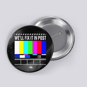 WeLl Fix It In Post Filmmaker Movie Director Filmmaking Button