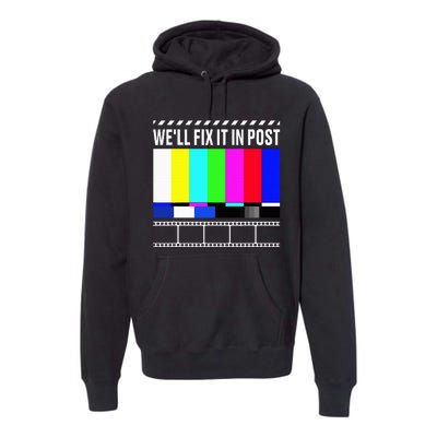 WeLl Fix It In Post Filmmaker Movie Director Filmmaking Premium Hoodie