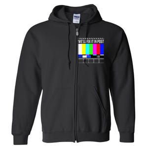 WeLl Fix It In Post Filmmaker Movie Director Filmmaking Full Zip Hoodie