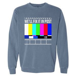 WeLl Fix It In Post Filmmaker Movie Director Filmmaking Garment-Dyed Sweatshirt