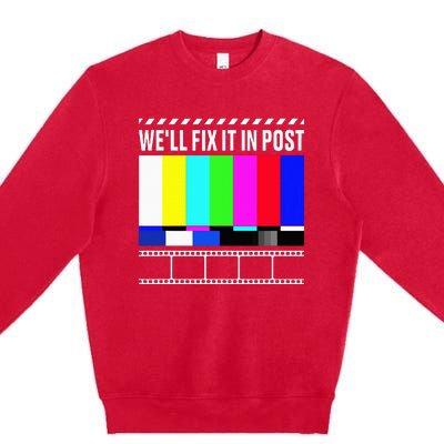 WeLl Fix It In Post Filmmaker Movie Director Filmmaking Premium Crewneck Sweatshirt