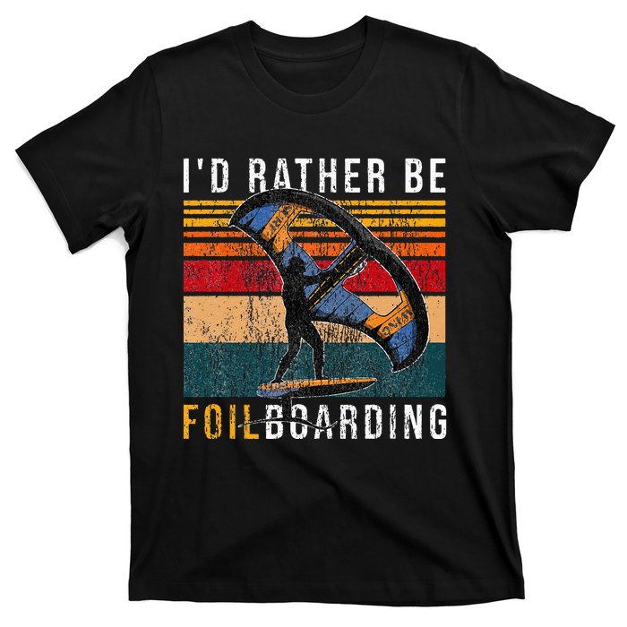 Wing Foiling I I'd Rather Be Foilboarding T-Shirt