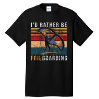 Wing Foiling I I'd Rather Be Foilboarding Tall T-Shirt