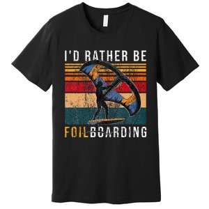 Wing Foiling I I'd Rather Be Foilboarding Premium T-Shirt