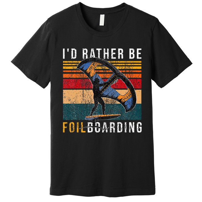 Wing Foiling I I'd Rather Be Foilboarding Premium T-Shirt