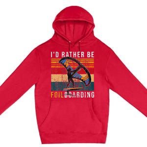 Wing Foiling I I'd Rather Be Foilboarding Premium Pullover Hoodie