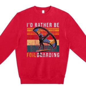 Wing Foiling I I'd Rather Be Foilboarding Premium Crewneck Sweatshirt