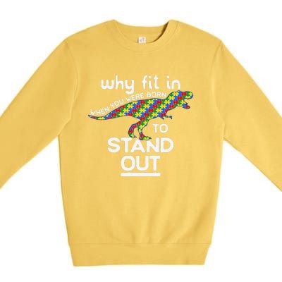 Why Fit In Born To Stand Out Autism Dinosaur Trex Premium Crewneck Sweatshirt