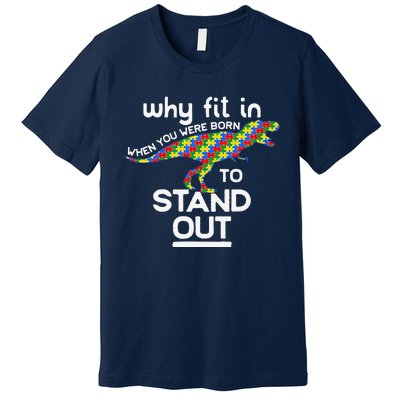 Why Fit In Born To Stand Out Autism Dinosaur Trex Premium T-Shirt