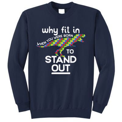 Why Fit In Born To Stand Out Autism Dinosaur Trex Tall Sweatshirt