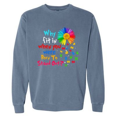 Why Fit In When You Were Born To Stand Out Autism Awareness Garment-Dyed Sweatshirt