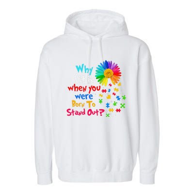 Why Fit In When You Were Born To Stand Out Autism Awareness Garment-Dyed Fleece Hoodie