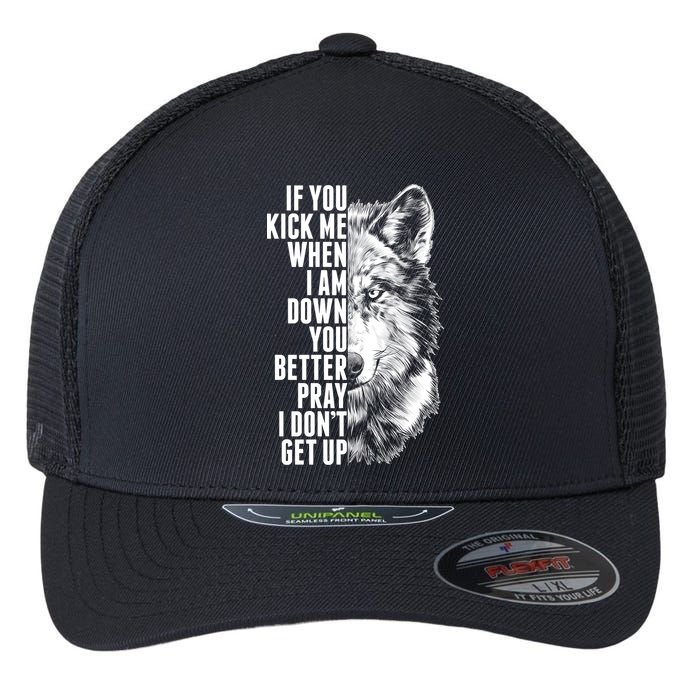 Wolf Face If You Kick Me When I Am Down You Better Pray I Don't Get Up Flexfit Unipanel Trucker Cap