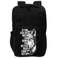 Wolf Face If You Kick Me When I Am Down You Better Pray I Don't Get Up Impact Tech Backpack
