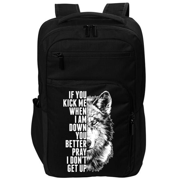 Wolf Face If You Kick Me When I Am Down You Better Pray I Don't Get Up Impact Tech Backpack
