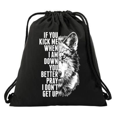 Wolf Face If You Kick Me When I Am Down You Better Pray I Don't Get Up Drawstring Bag