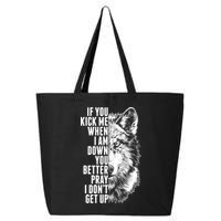 Wolf Face If You Kick Me When I Am Down You Better Pray I Don't Get Up 25L Jumbo Tote