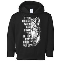 Wolf Face If You Kick Me When I Am Down You Better Pray I Don't Get Up Toddler Hoodie
