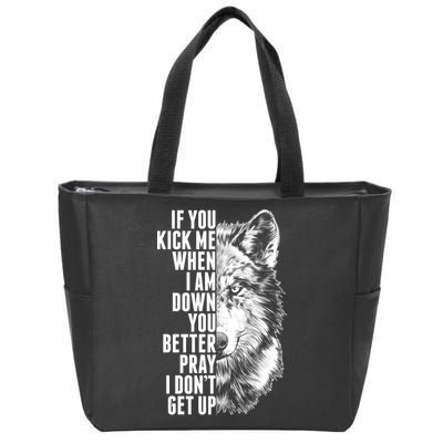 Wolf Face If You Kick Me When I Am Down You Better Pray I Don't Get Up Zip Tote Bag