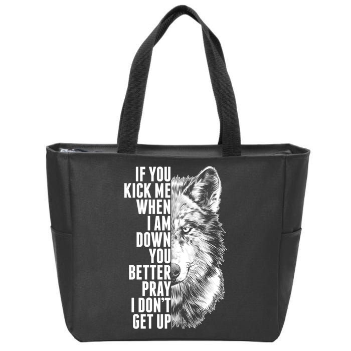 Wolf Face If You Kick Me When I Am Down You Better Pray I Don't Get Up Zip Tote Bag