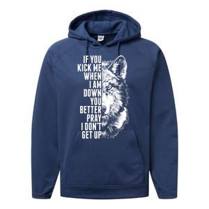 Wolf Face If You Kick Me When I Am Down You Better Pray I Don't Get Up Performance Fleece Hoodie