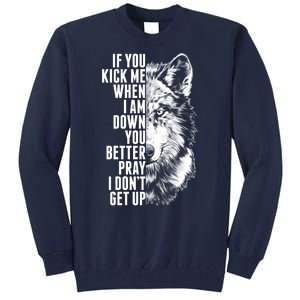 Wolf Face If You Kick Me When I Am Down You Better Pray I Don't Get Up Tall Sweatshirt