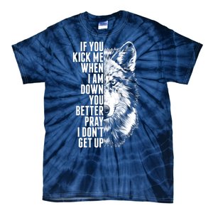 Wolf Face If You Kick Me When I Am Down You Better Pray I Don't Get Up Tie-Dye T-Shirt