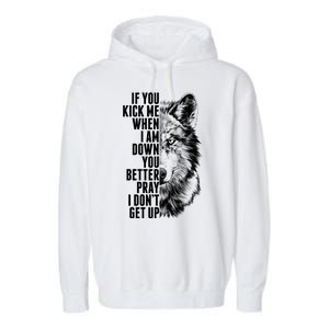 Wolf Face If You Kick Me When I Am Down You Better Pray I Don't Get Up Garment-Dyed Fleece Hoodie