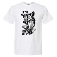 Wolf Face If You Kick Me When I Am Down You Better Pray I Don't Get Up Garment-Dyed Heavyweight T-Shirt