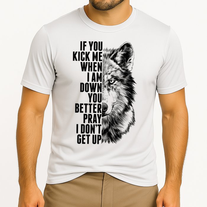 Wolf Face If You Kick Me When I Am Down You Better Pray I Don't Get Up Performance Shirt