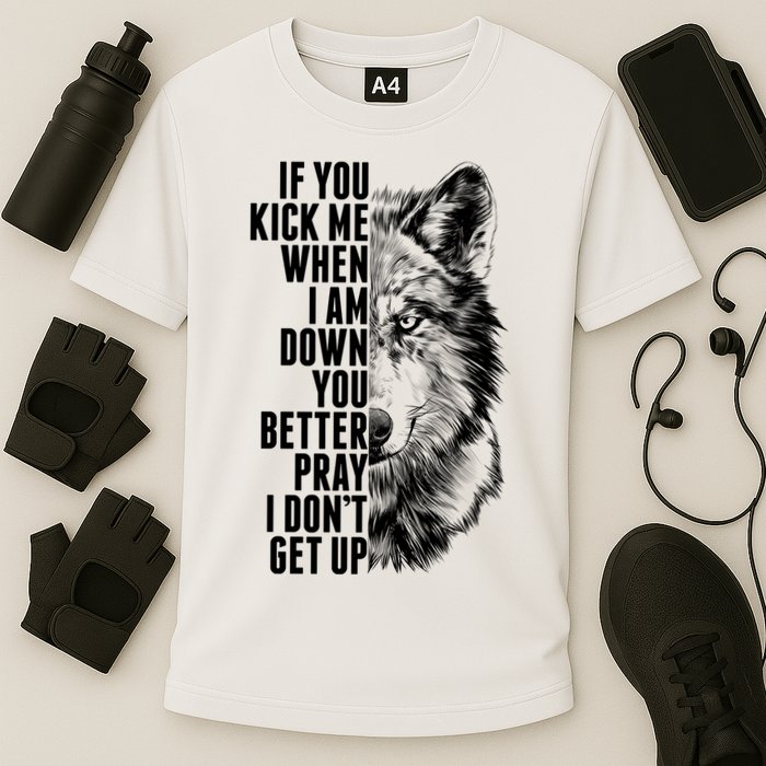 Wolf Face If You Kick Me When I Am Down You Better Pray I Don't Get Up Performance Shirt