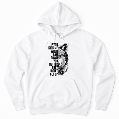 Wolf Face If You Kick Me When I Am Down You Better Pray I Don't Get Up Hoodie