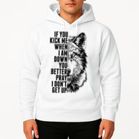 Wolf Face If You Kick Me When I Am Down You Better Pray I Don't Get Up Hoodie