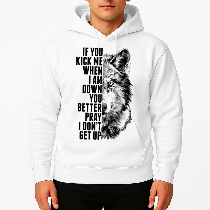 Wolf Face If You Kick Me When I Am Down You Better Pray I Don't Get Up Hoodie