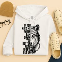 Wolf Face If You Kick Me When I Am Down You Better Pray I Don't Get Up Hoodie