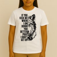 Wolf Face If You Kick Me When I Am Down You Better Pray I Don't Get Up T-Shirt