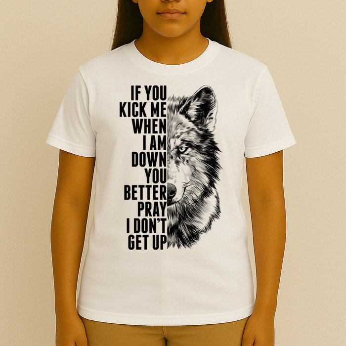 Wolf Face If You Kick Me When I Am Down You Better Pray I Don't Get Up T-Shirt