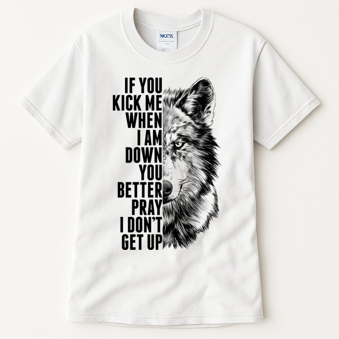 Wolf Face If You Kick Me When I Am Down You Better Pray I Don't Get Up Tall T-Shirt