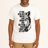 Wolf Face If You Kick Me When I Am Down You Better Pray I Don't Get Up Tall T-Shirt