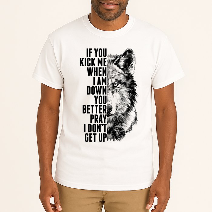 Wolf Face If You Kick Me When I Am Down You Better Pray I Don't Get Up Tall T-Shirt