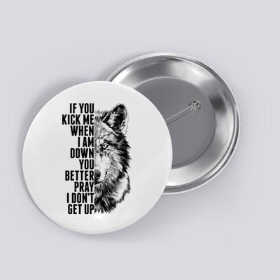 Wolf Face If You Kick Me When I Am Down You Better Pray I Don't Get Up Button